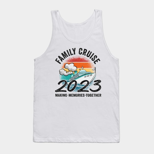 Family Cruise 2023 Making Memories For A Life Time Tank Top by Felix Rivera